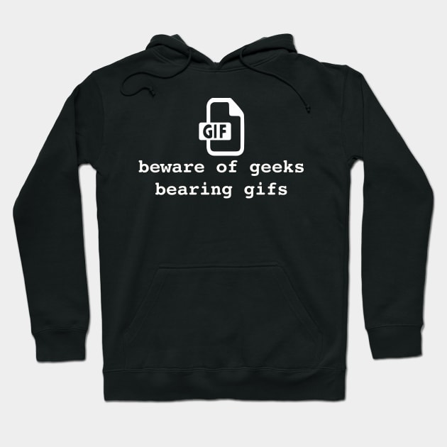 Beware of geeks bearing gifs. Funny geek pun Hoodie by bullshirter